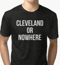 Cleveland Or Nowhere Tri-blend T-Shirt