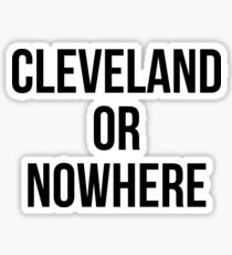 Cleveland Or Nowhere Sticker