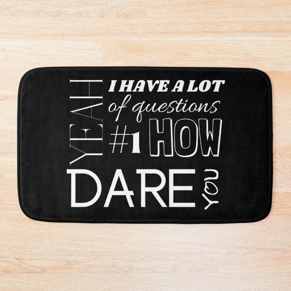 Item preview, Yeah I have a Lot of Questions Number One How Dare You designed and sold by CS Cairo.