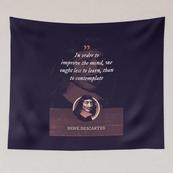 Item preview, René Descartes - In order to improve the mind, we ought less to learn, than to contemplate designed and sold by Syahrasi.