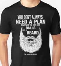 You don't always need a plan sometimes you just need balls and a a beard Unisex T-Shirt