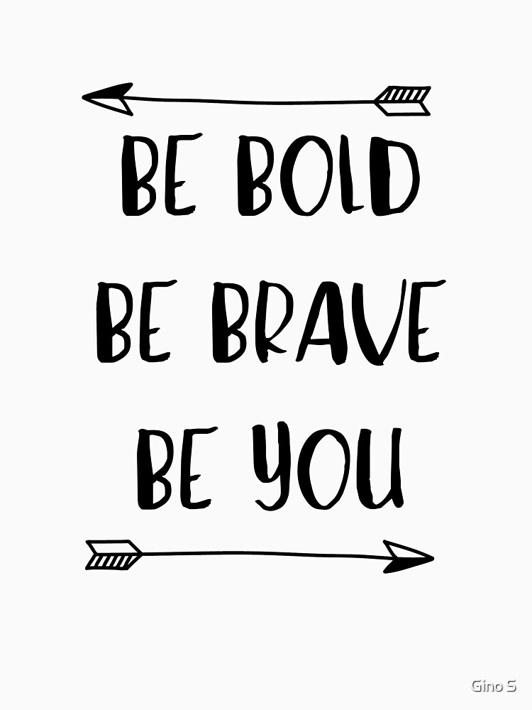 be brave be bold be you
