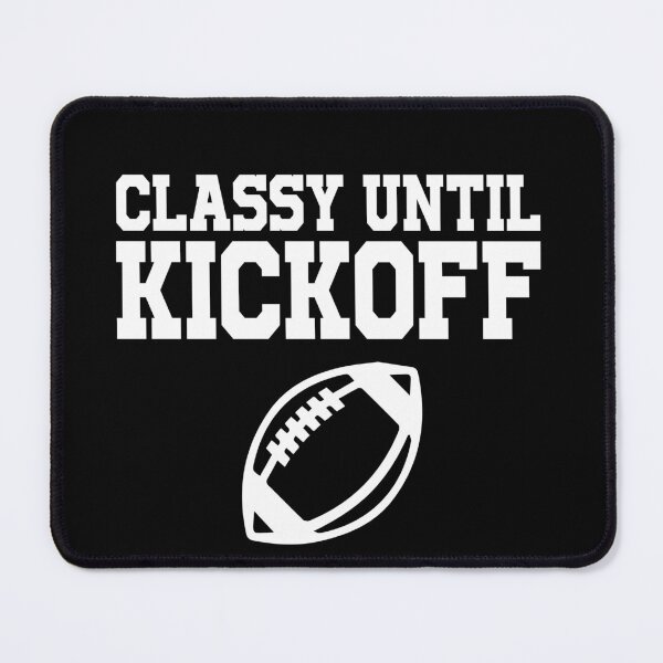 Item preview, Classy until kickoff designed and sold by MichaelPrado.
