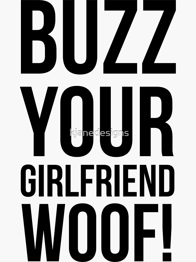 "Buzz Your Girlfriend Woof!" Sticker by kjanedesigns Redbubble