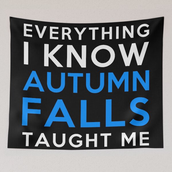 Item preview, Everything I know - Autumn Falls designed and sold by 2Girls1Shirt.