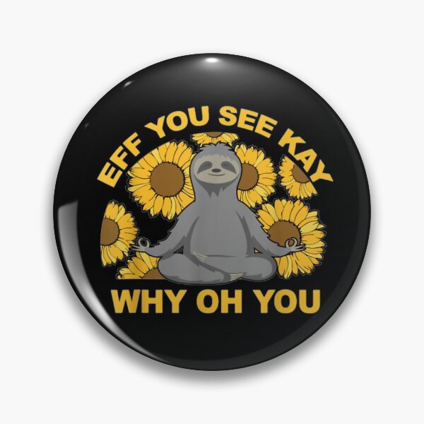 Item preview, Eff You See Kay Why Oh You Sloth Sunflowers Yoga Gift Mean designed and sold by zellndollyyv.