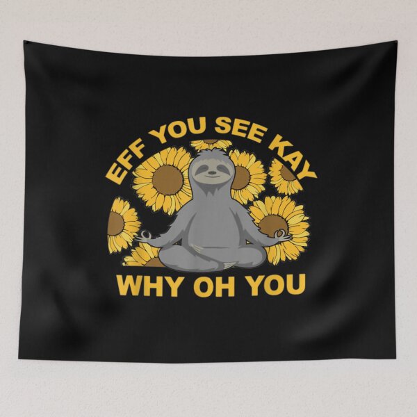 Item preview, Eff You See Kay Why Oh You Sloth Sunflowers Yoga Gift Mean designed and sold by zellndollyyv.