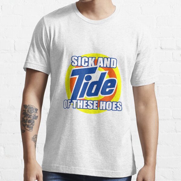 Sick And Tide Of These Hoes Essential T-Shirt