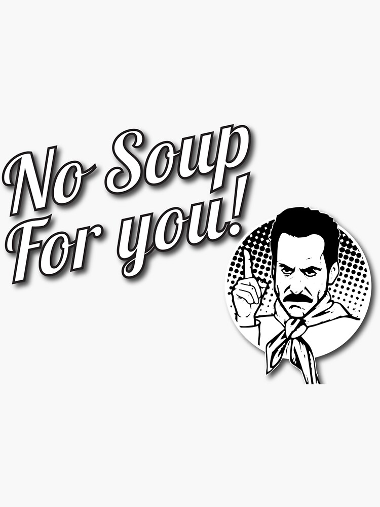 No Soup Come Back For You One Year Original Design For Tshirts