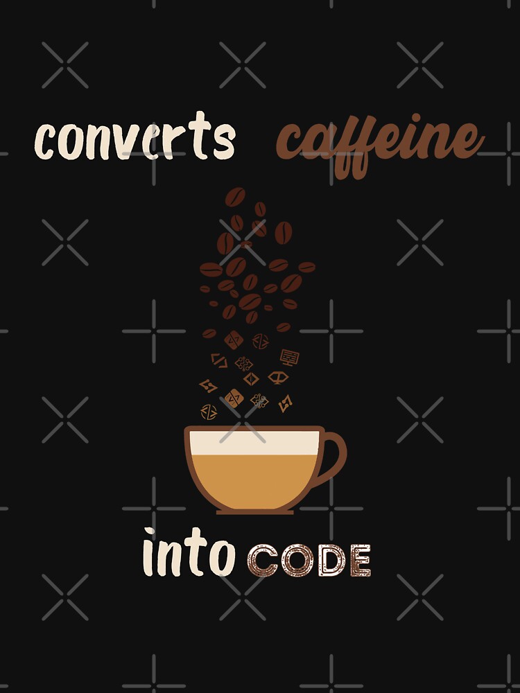 "Converts Caffeine Into Codes" T-shirt for Sale by Looks-great ...