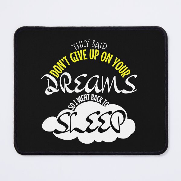 Item preview, they said dont give up on your dreams back to sleep designed and sold by Benchamart.