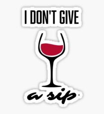 "I don't give a Sip" Selfish and Tipsy T Shirt Sticker