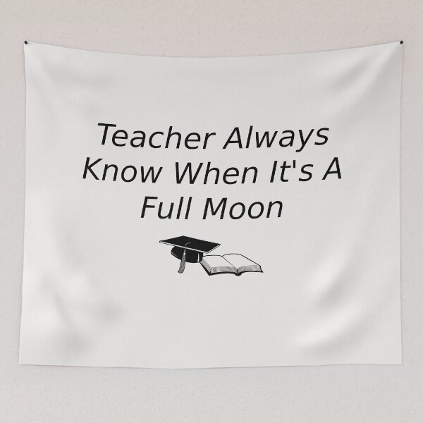 Item preview, Teacher Always Know When It's A Full Moon, Funny eacher quotes designed and sold by Soukainadesign.