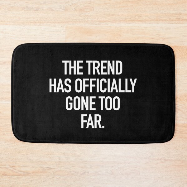Item preview, The Trend has Officially gone too far typography designed and sold by gstrehlow2011.