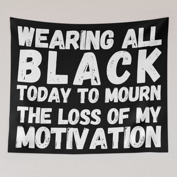 Item preview, Wearing All Black Today To Mourn The Loss Of My Motivation 2 designed and sold by OutofFocusShop.