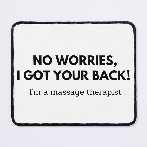 Item preview, No worries, I got your back! I'm a massage therapist. designed and sold by Winter--Flowers.