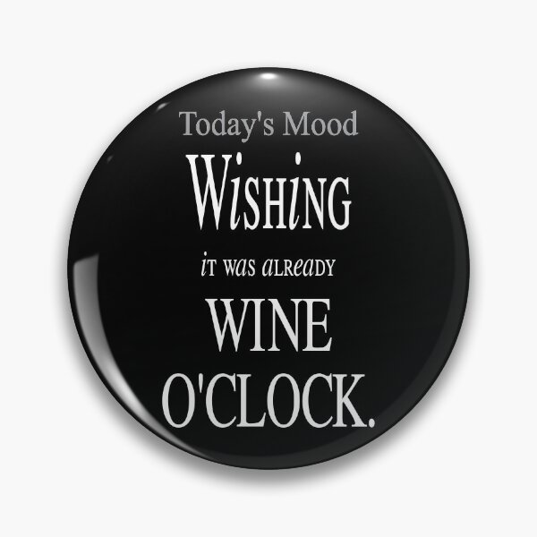Item preview,  Today's Mood - Wishing it was already WINE O'CLOCK. designed and sold by SuziSukiDesigns.