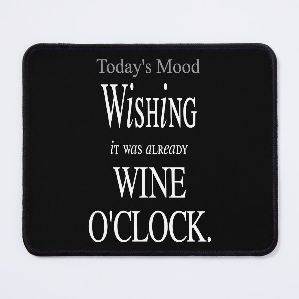 Item preview,  Today's Mood - Wishing it was already WINE O'CLOCK. designed and sold by SuziSukiDesigns.