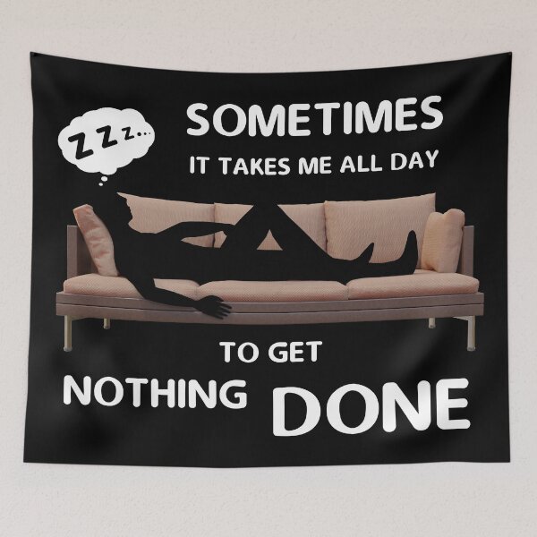 Item preview, Sometimes It Takes Me All Day To Get Nothing Done designed and sold by CGShirts.