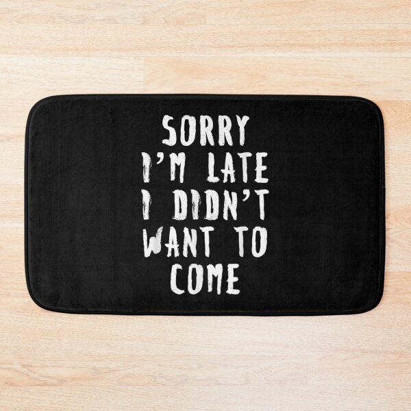 Item preview,  Sorry Im Late Didnt Want Come designed and sold by rubysheila.