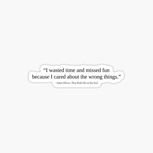 quote-from-they-both-die-at-the-end-by-adam-silvera-sticker-for-sale