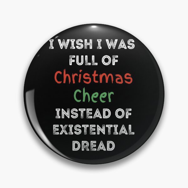 Item preview, I Wish I was Full of Christmas Cheer Instead of Existential Dread designed and sold by apathecary.