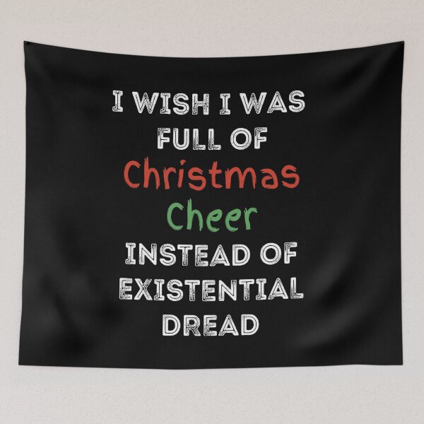 Item preview, I Wish I was Full of Christmas Cheer Instead of Existential Dread designed and sold by apathecary.