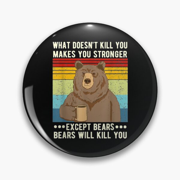 Item preview,  You What Doesnt Kill Makes Stronger Except Bears designed and sold by rubysheila.