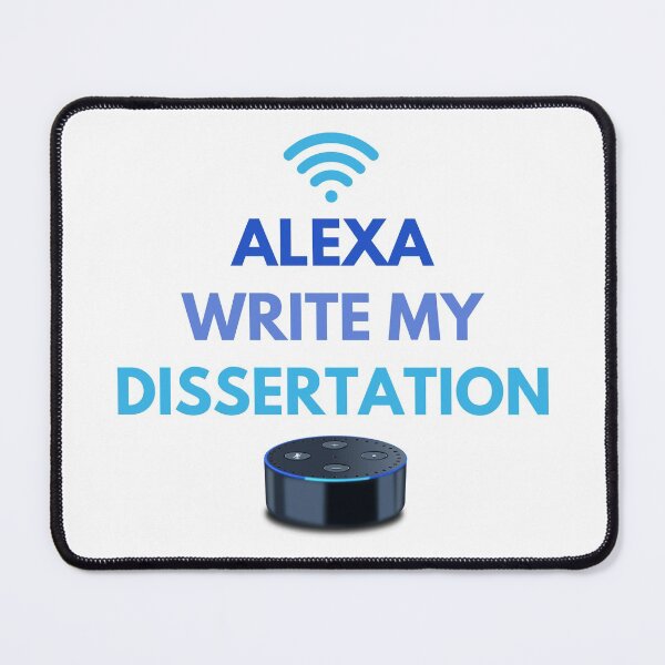 Item preview, Alexa Write My Dissertation - Thesis Defense, Dissertation Defense Ph.D, Graduate Student designed and sold by jadedscientist.