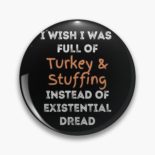 Item preview, I Wish I was Full of Turkey and Stuffing Instead of Existential Dread designed and sold by apathecary.