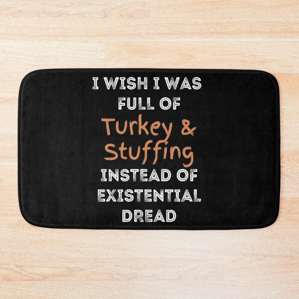 Item preview, I Wish I was Full of Turkey and Stuffing Instead of Existential Dread designed and sold by apathecary.