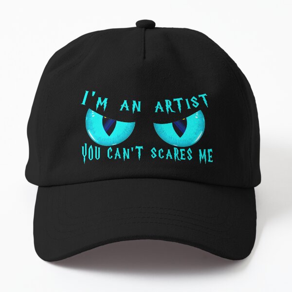 I'm An Artist You Can't Scare Me - Accountant Gift Halloween Dad Hat
