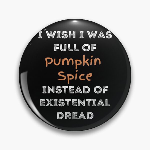 Item preview, I Wish I was Full of Pumpkin Spice Instead of Existential Dread designed and sold by apathecary.