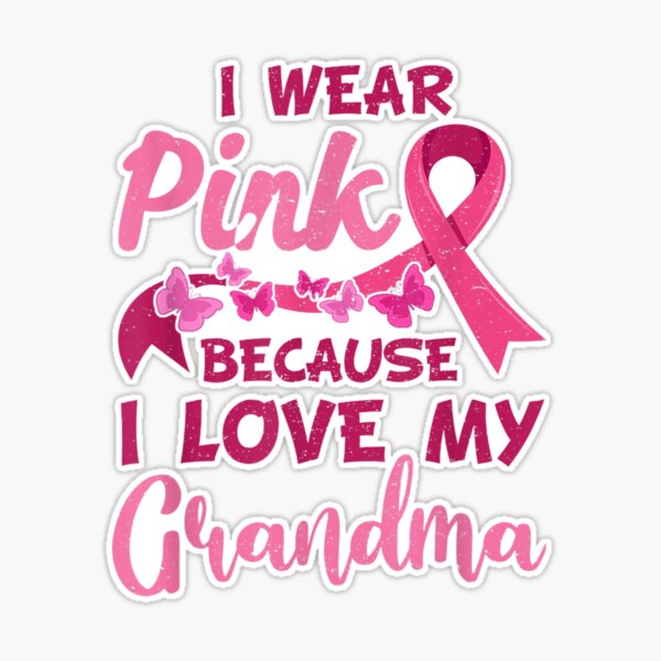 I wear pink store for my grandma