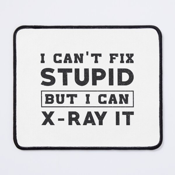 Item preview, I Can't Fix Stupid But I Can X-Ray It Radiology designed and sold by tshirtconcepts.