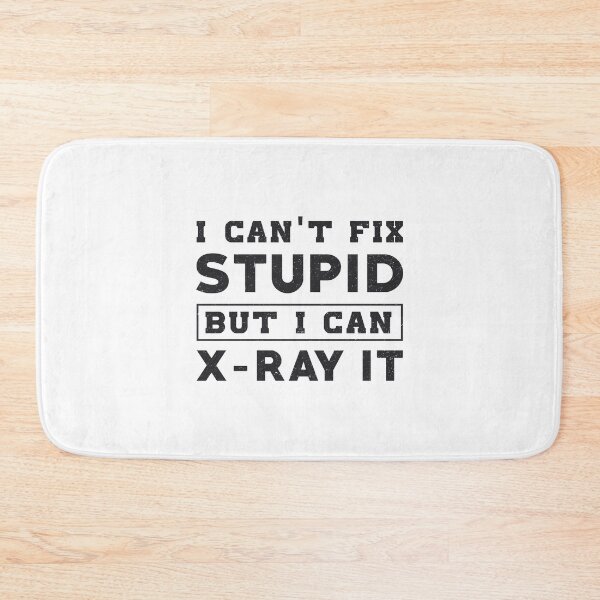 Item preview, I Can't Fix Stupid But I Can X-Ray It Radiology designed and sold by tshirtconcepts.