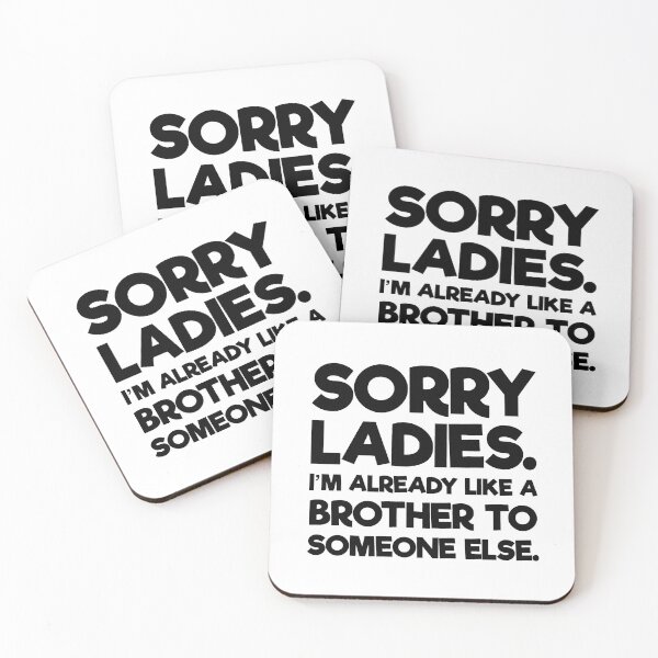 Item preview, Sorry Ladies I'm Already Like A Brother To Someone Else designed and sold by JackCurtis1991.