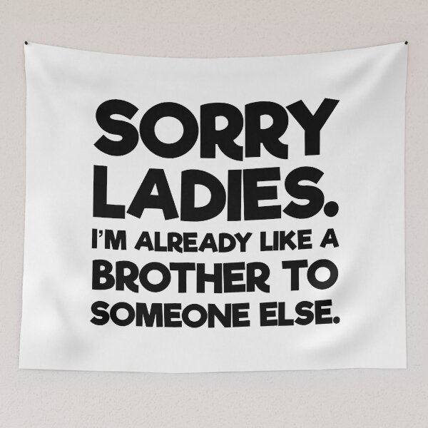 Item preview, Sorry Ladies I'm Already Like A Brother To Someone Else designed and sold by JackCurtis1991.
