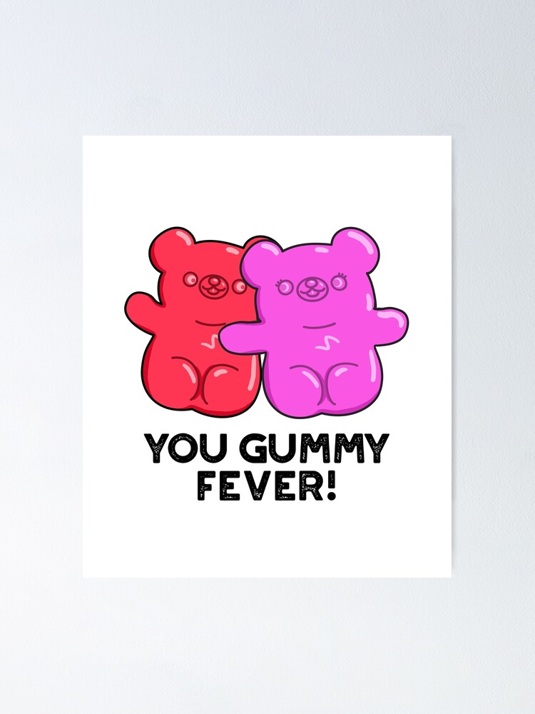 "You Gummy Fever Cute Candy Pun" Poster for Sale by punnybone Redbubble