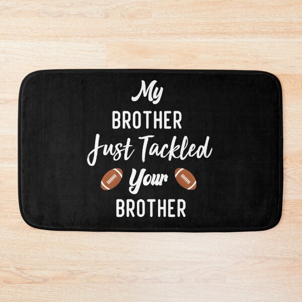 Item preview, My Brother Just Tackled Your Brother Funny Football Family  designed and sold by medbdj.