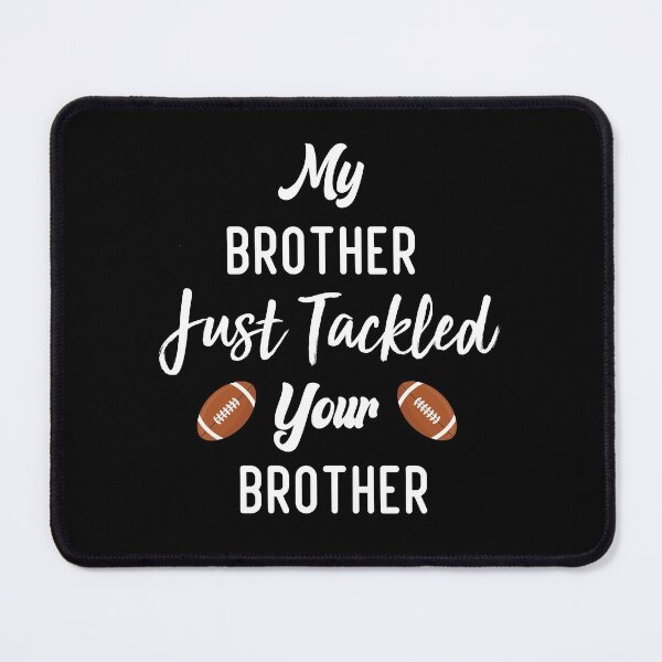 Item preview, My Brother Just Tackled Your Brother Funny Football Family  designed and sold by medbdj.