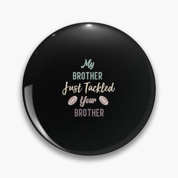 Item preview,  My Brother Just Tackled Your Brother Funny Football Family  designed and sold by medbdj.
