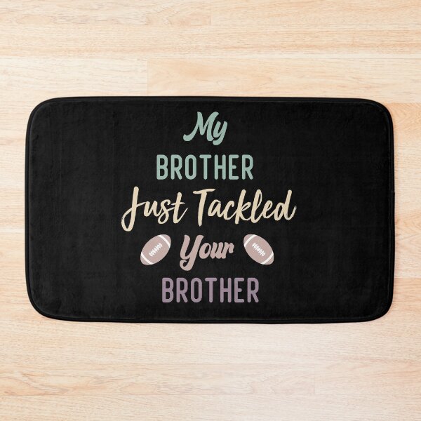 Item preview,  My Brother Just Tackled Your Brother Funny Football Family  designed and sold by medbdj.