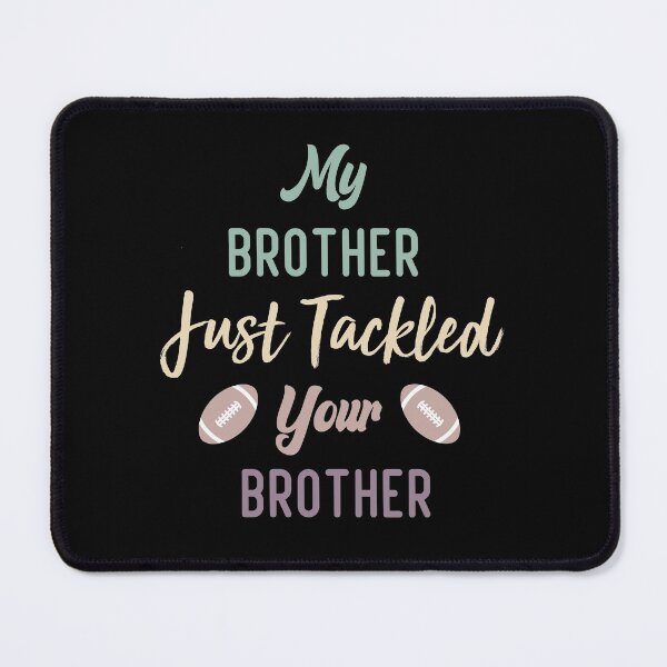 Item preview,  My Brother Just Tackled Your Brother Funny Football Family  designed and sold by medbdj.