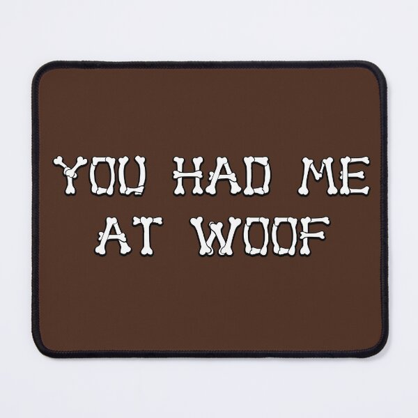 Item preview, You Had Me At Woof: Bones  designed and sold by rmcbuckeye.