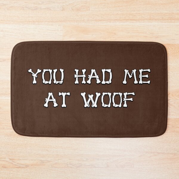 Item preview, You Had Me At Woof: Bones  designed and sold by rmcbuckeye.