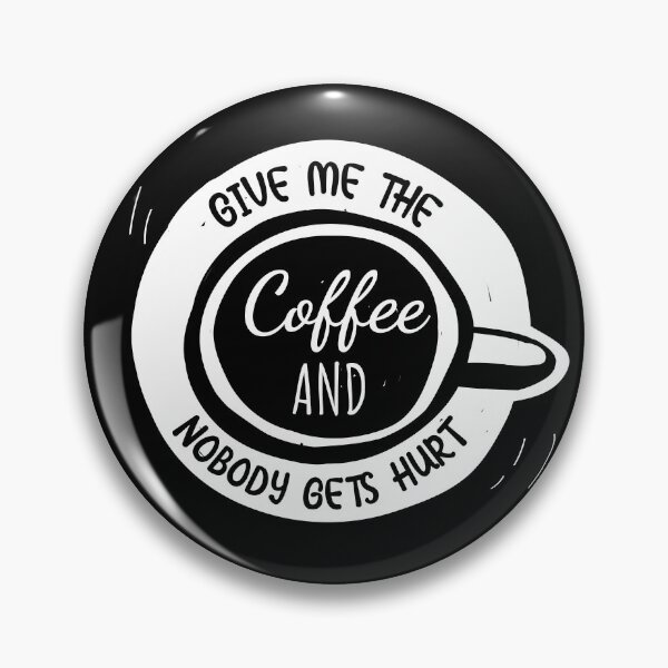 Item preview, Just Give Me The Coffee And No One Gets Hurt designed and sold by Hot From Oven.