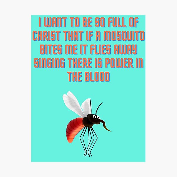 Mosquitoes Also Know That There Is Power In The Blood Photographic