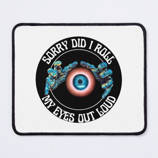 Item preview, Sorry Did I Roll My Eyes Out Loud designed and sold by RGRamsey.