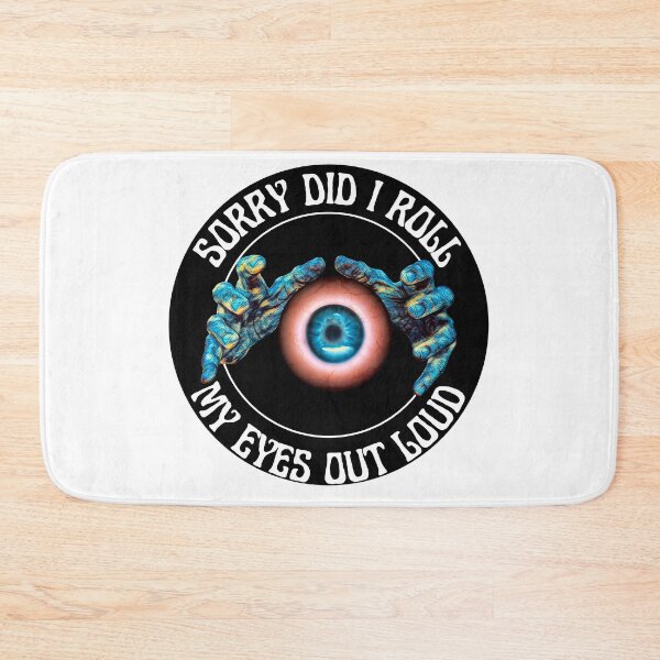 Item preview, Sorry Did I Roll My Eyes Out Loud designed and sold by RGRamsey.